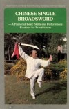 Chinese Single Broadsword: A Primer of Basic Skills and Performance Routines for Pratitioners
