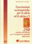 250 esercitazioni sociometriche per il calcio ed il calcio a 5