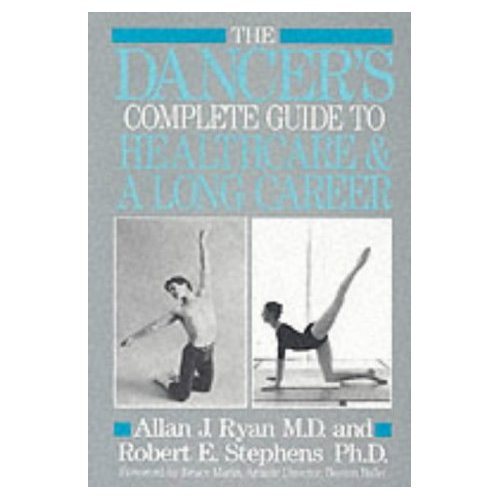 The Dancer's Complete Guide to Health Care and a Long Career 