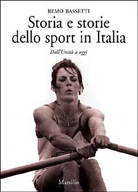 Storia e storie dello sport in Italia. Dall'Unità a oggi