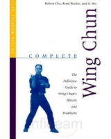 Complete Wing Chun: The Definitive Guide to Wing Chun's History and Traditions