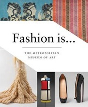 Fashion Is... (Metropolitan Museum of Art)