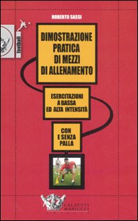 Dimostrazione pratica di mezzi di allenamento. Esercitazioni a bassa ed alta intensitÃ . Con e senza pallla. DVD. 