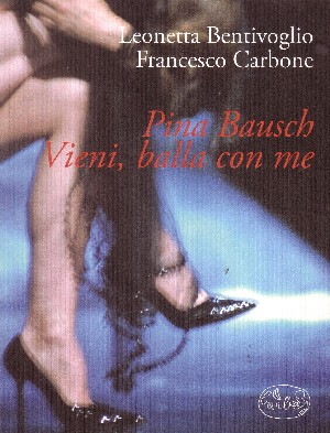 Pina Bausch. Vieni, balla con me