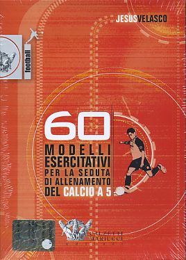 60 Modelli Esercitativi per la Seduta di Allenamento del Calcio A 5